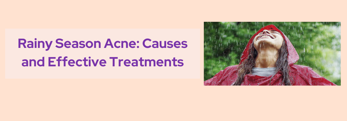 Rainy season acne causes and treatments